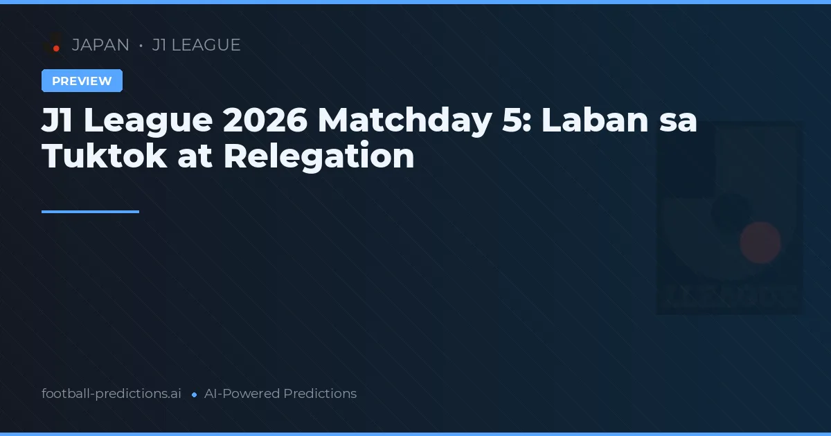 J1 League 2026 Matchday 5: Laban sa Tuktok at Relegation