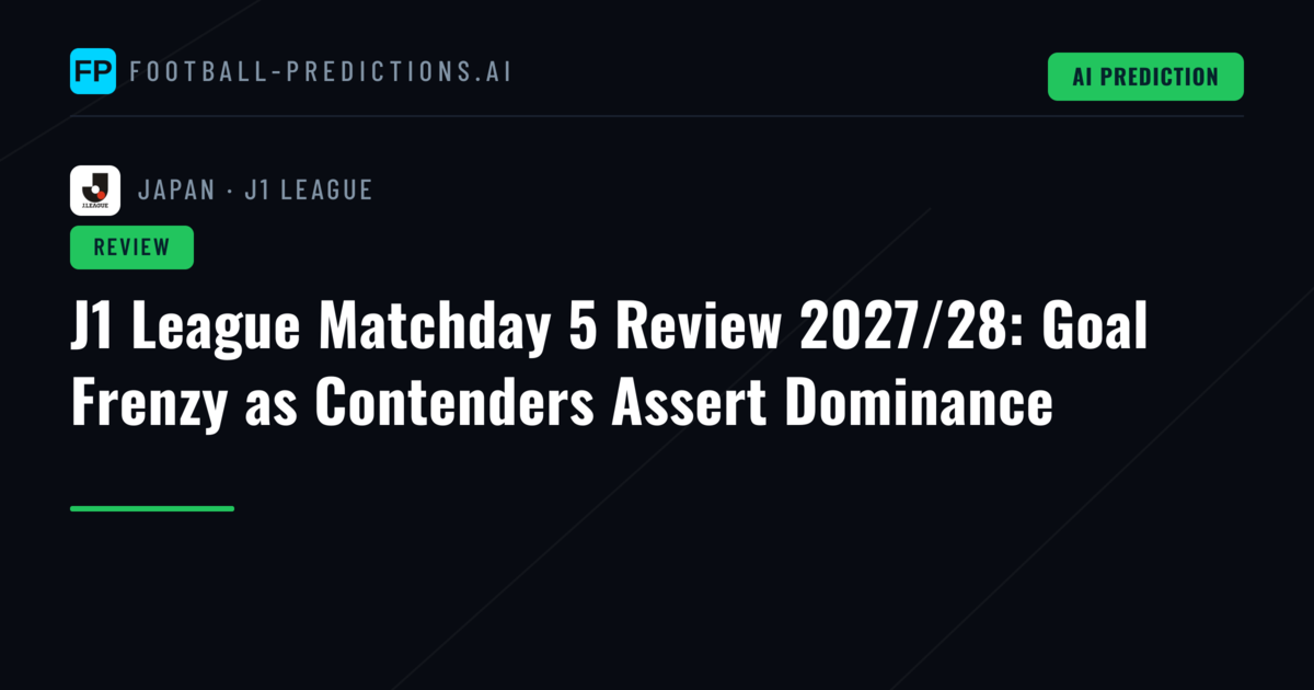 J1 League Matchday 5 Review 2027/28: Goal Frenzy as Contenders Assert Dominance