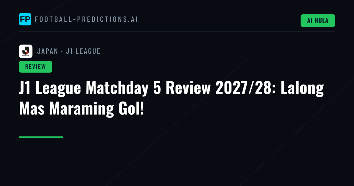 J1 League Matchday 5 Review 2027/28: Lalong Mas Maraming Gol!
