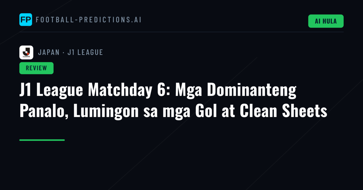 J1 League Matchday 6: Mga Dominanteng Panalo, Lumingon sa mga Gol at Clean Sheets