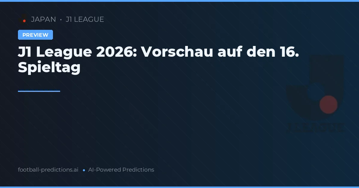J1 League 2026: Vorschau auf den 16. Spieltag