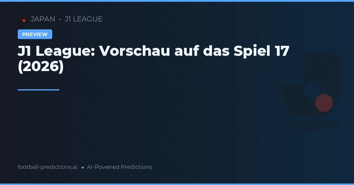 J1 League: Vorschau auf das Spiel 17 (2026)