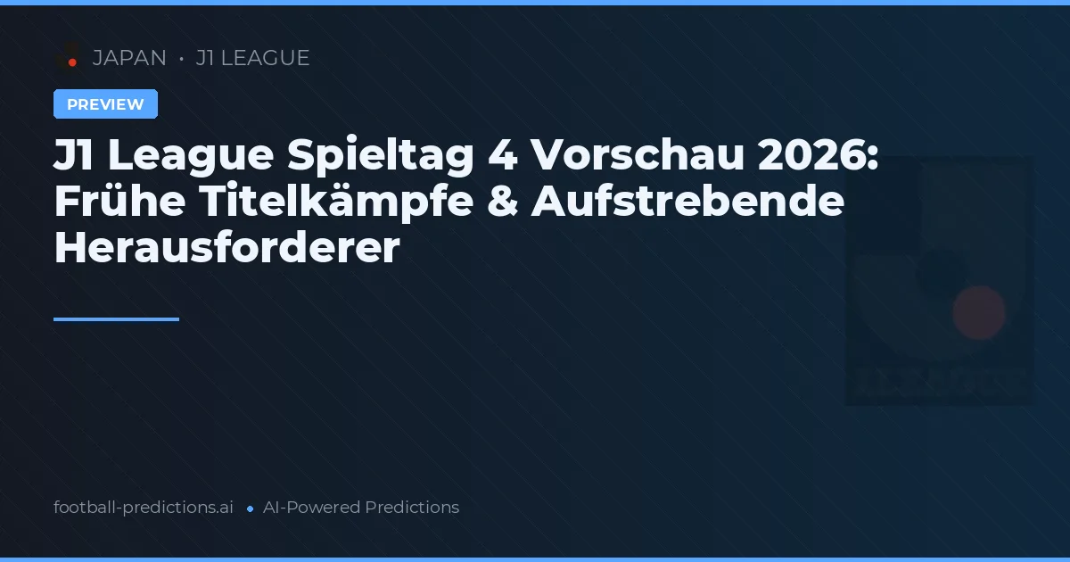 J1 League Spieltag 4 Vorschau 2026: Frühe Titelkämpfe & Aufstrebende Herausforderer
