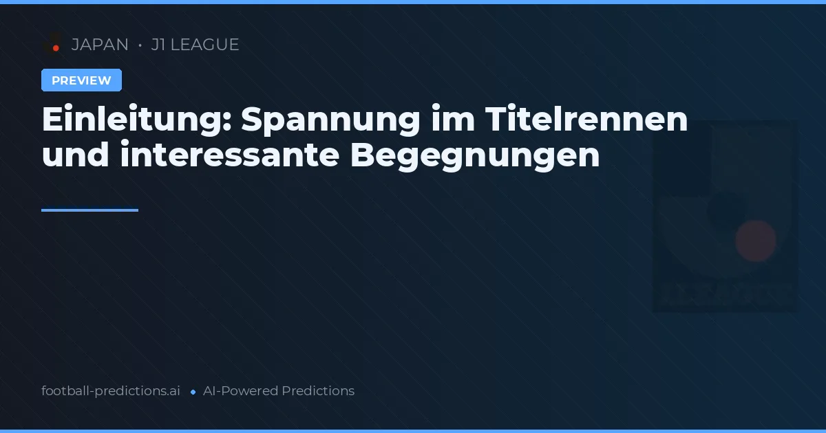 Einleitung: Spannung im Titelrennen und interessante Begegnungen