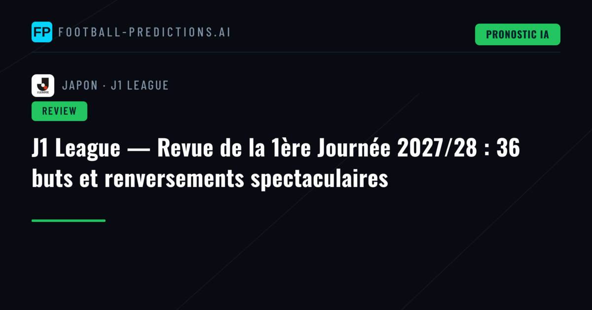 J1 League — Revue de la 1ère Journée 2027/28 : 36 buts et renversements spectaculaires