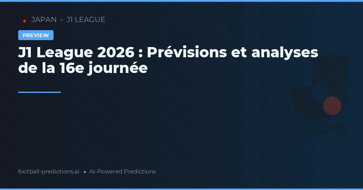 J1 League 2026 : Prévisions et analyses de la 16e journée