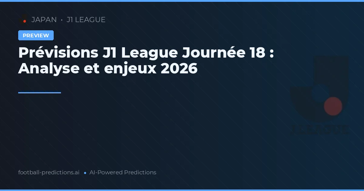 Prévisions J1 League Journée 18 : Analyse et enjeux 2026