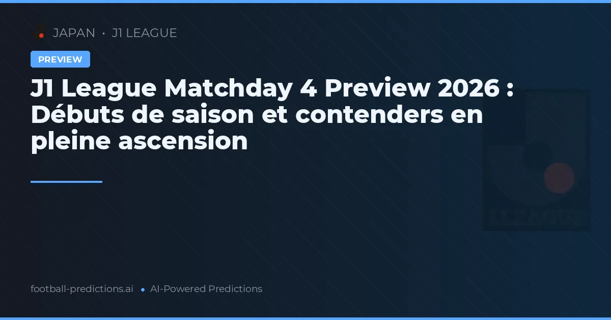 J1 League Matchday 4 Preview 2026 : Débuts de saison et contenders en pleine ascension