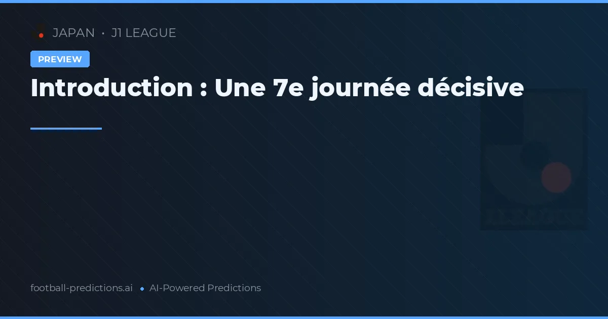 Introduction : Une 7e journée décisive