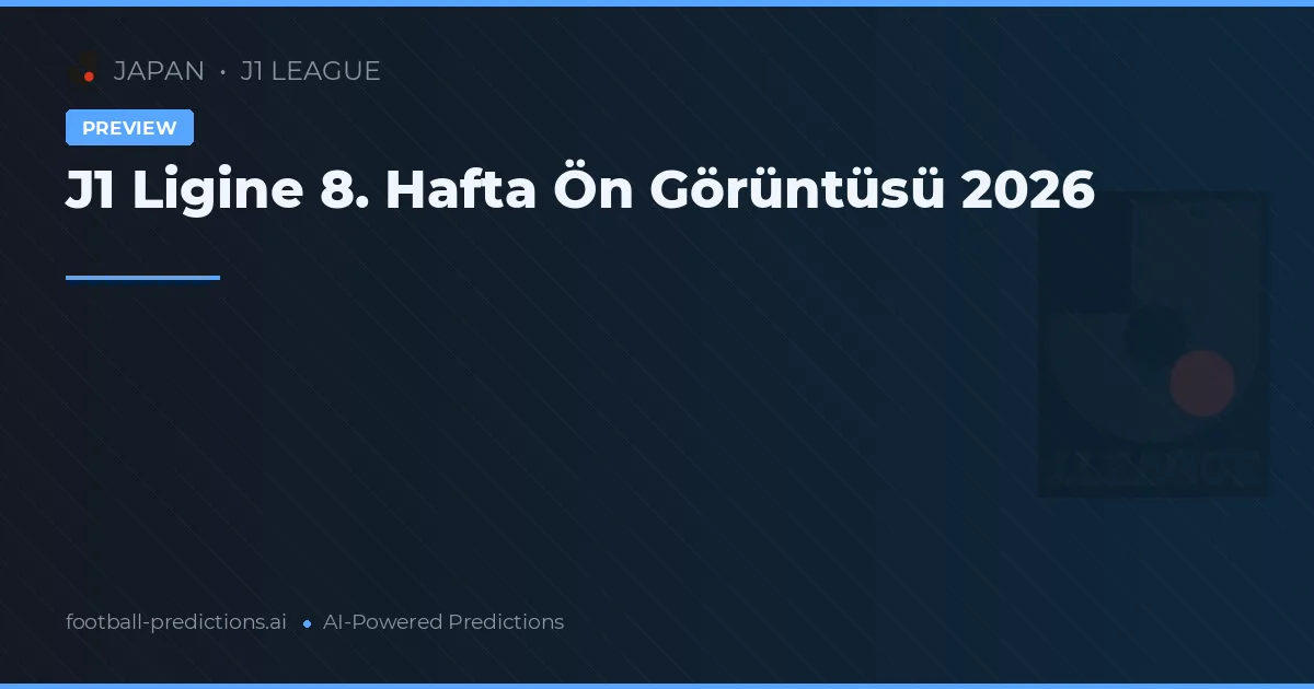 J1 Ligine 8. Hafta Ön Görüntüsü 2026