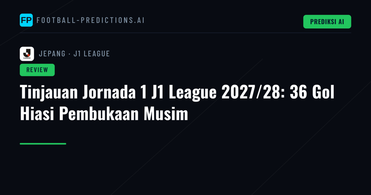 Tinjauan Jornada 1 J1 League 2027/28: 36 Gol Hiasi Pembukaan Musim