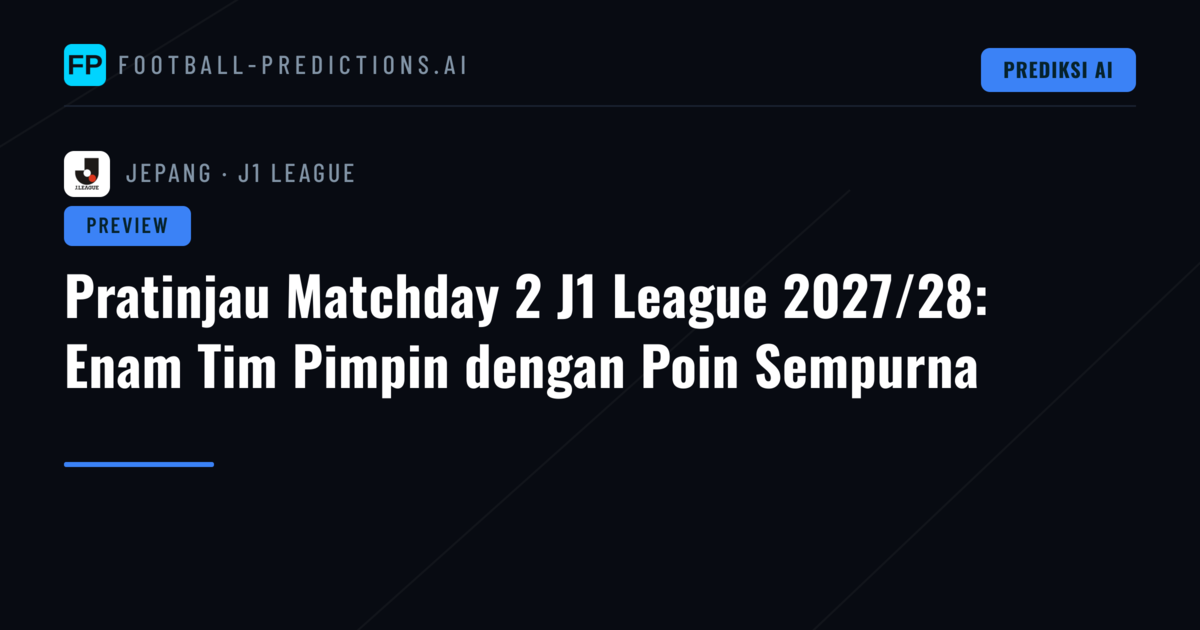 Pratinjau Matchday 2 J1 League 2027/28: Enam Tim Pimpin dengan Poin Sempurna