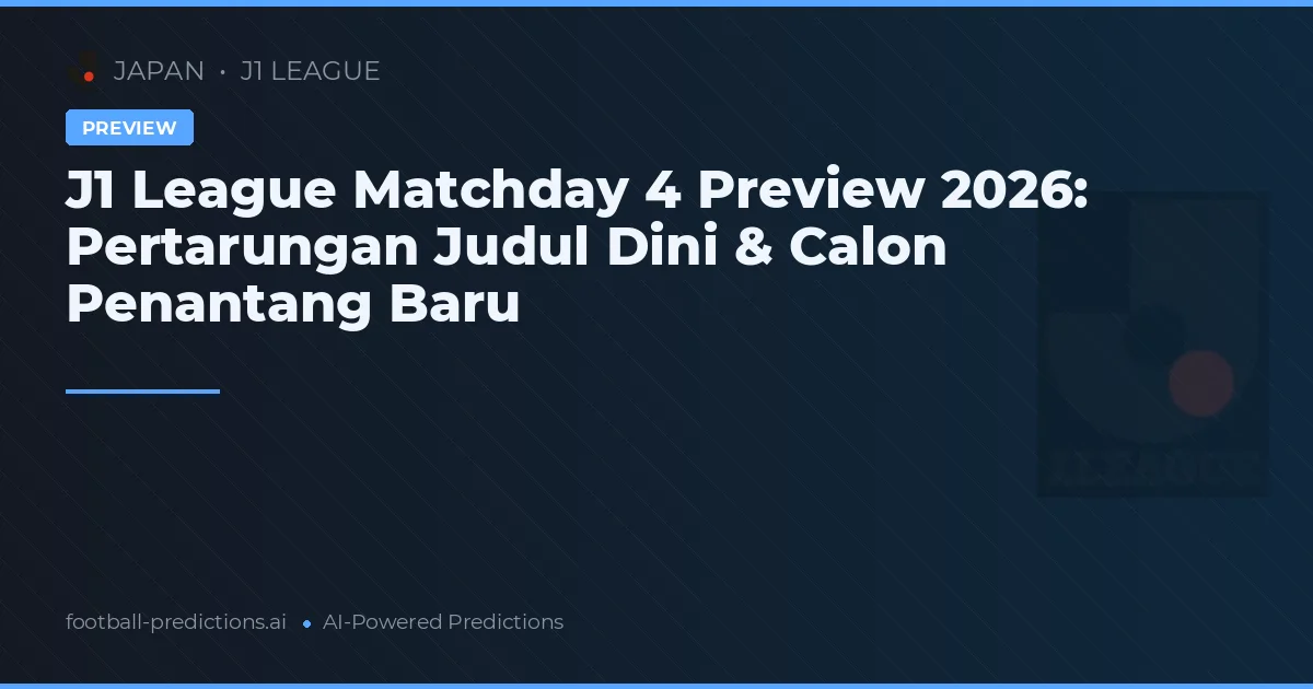 J1 League Matchday 4 Preview 2026: Pertarungan Judul Dini & Calon Penantang Baru