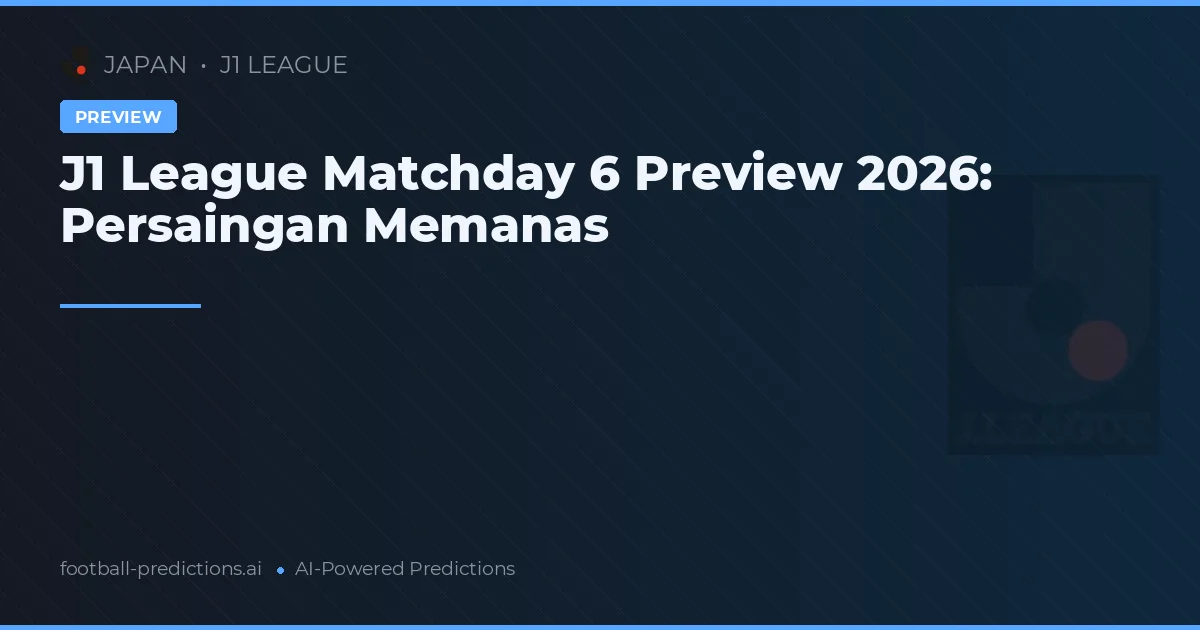 J1 League Matchday 6 Preview 2026: Persaingan Memanas