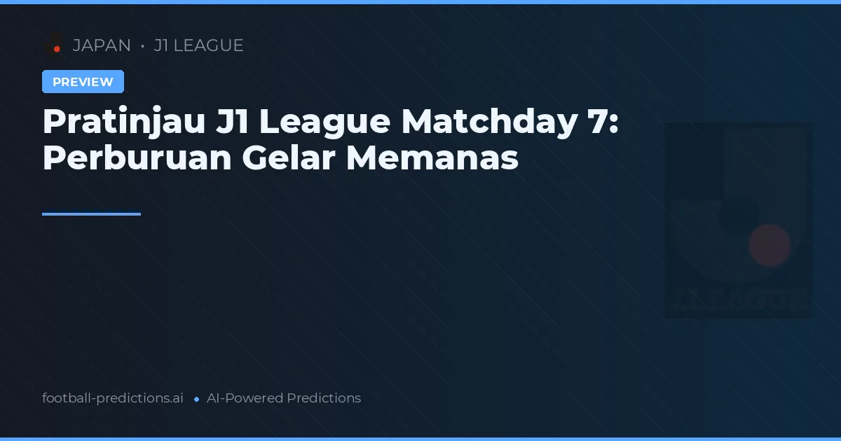 Pratinjau J1 League Matchday 7: Perburuan Gelar Memanas