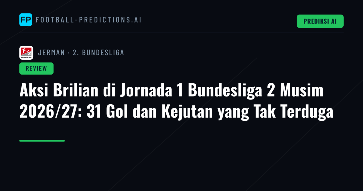 Aksi Brilian di Jornada 1 Bundesliga 2 Musim 2026/27: 31 Gol dan Kejutan yang Tak Terduga