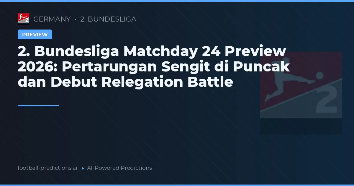2. Bundesliga Matchday 24 Preview 2026: Pertarungan Sengit di Puncak dan Debut Relegation Battle