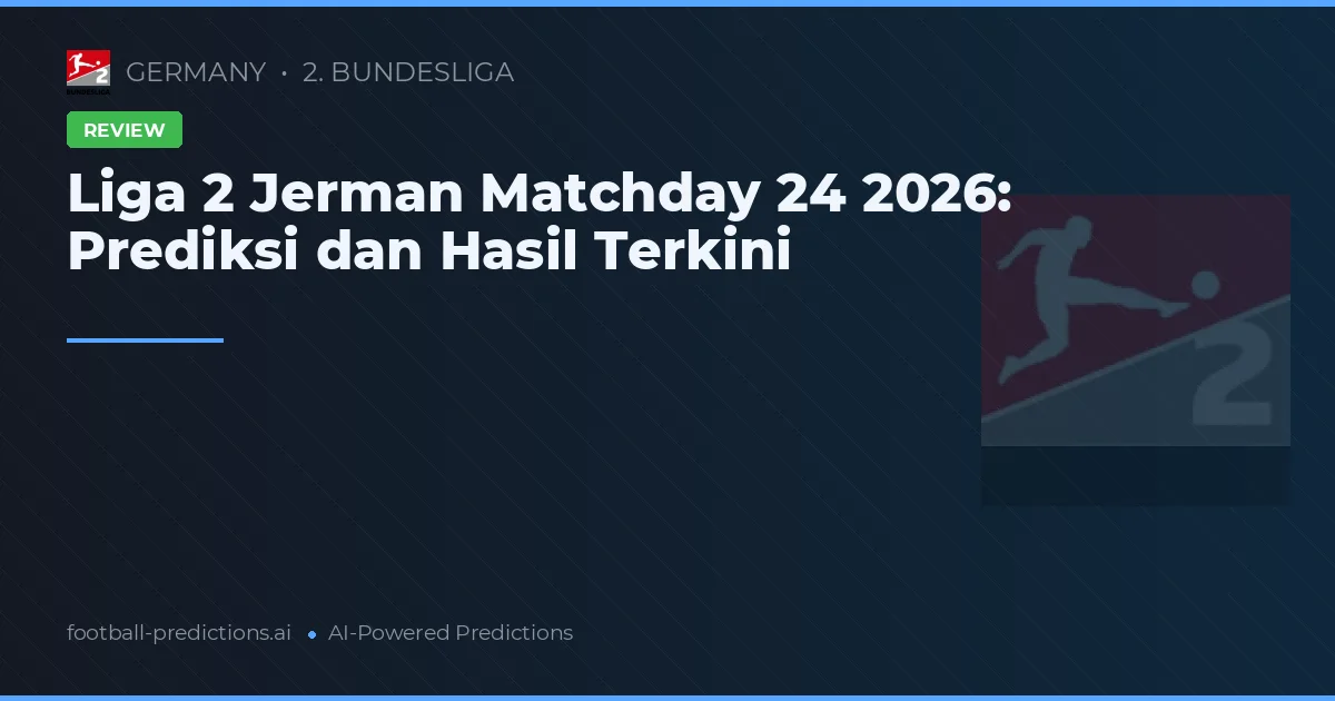 Liga 2 Jerman Matchday 24 2026: Prediksi dan Hasil Terkini