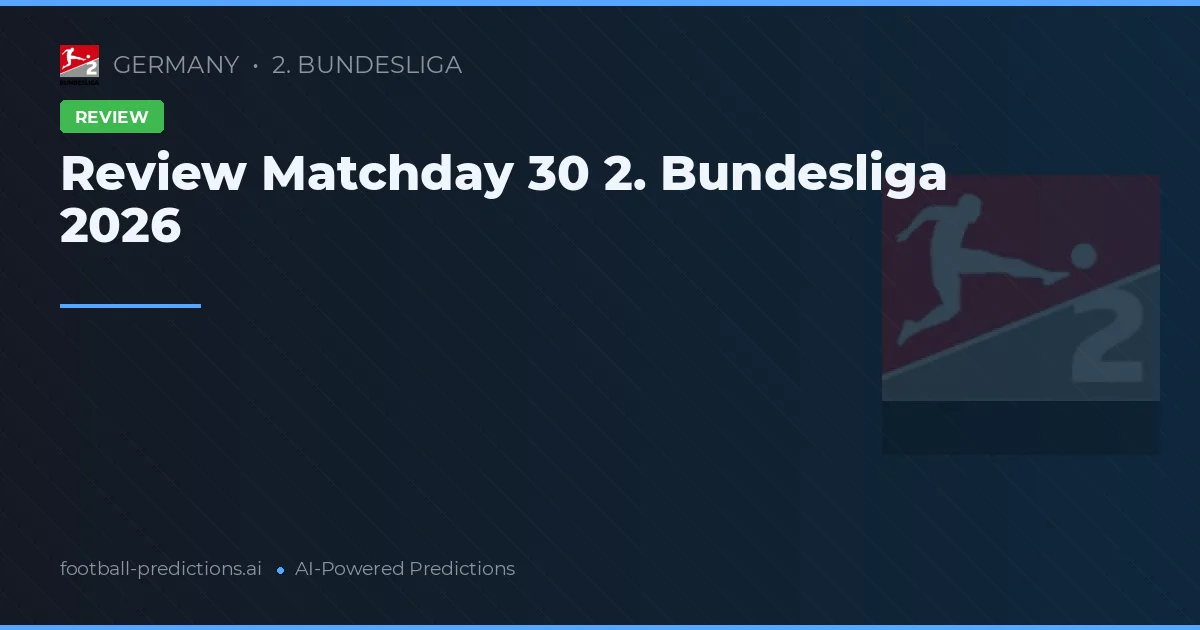 Review Matchday 30 2. Bundesliga 2026