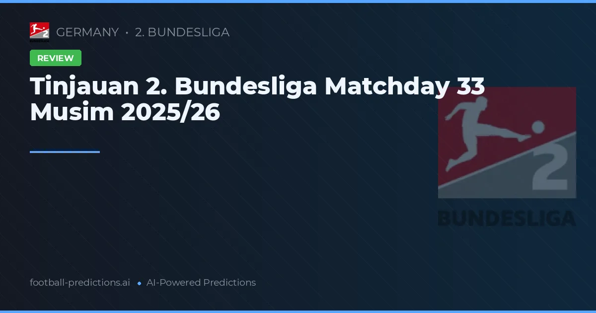 Tinjauan 2. Bundesliga Matchday 33 Musim 2025/26
