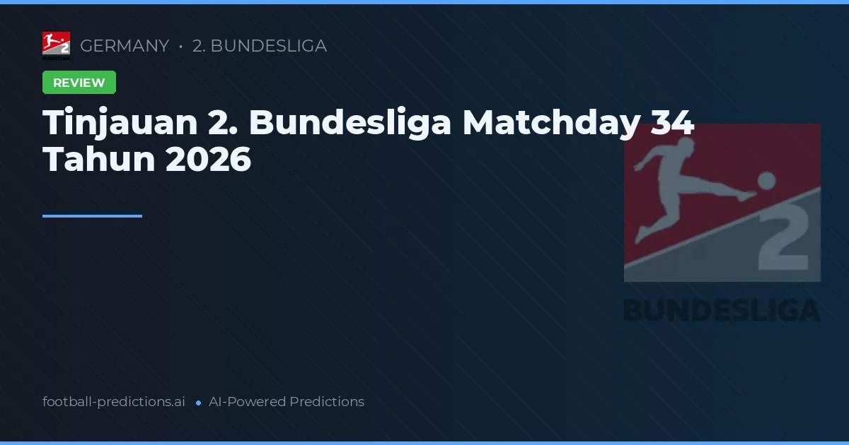 Tinjauan 2. Bundesliga Matchday 34 Tahun 2026