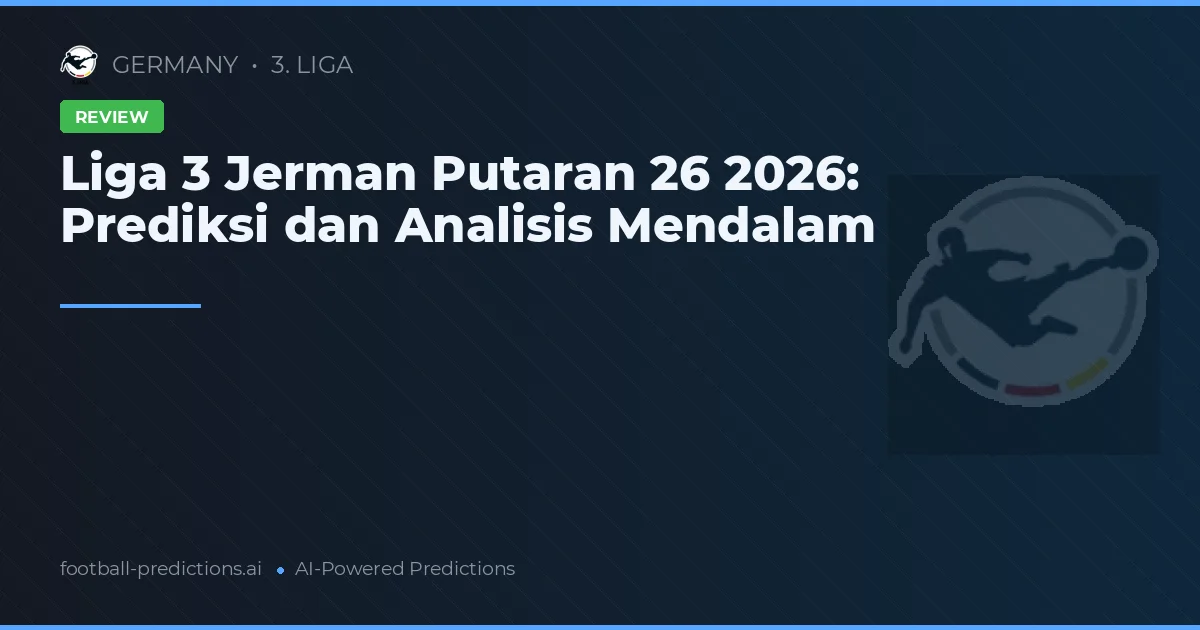 Liga 3 Jerman Putaran 26 2026: Prediksi dan Analisis Mendalam