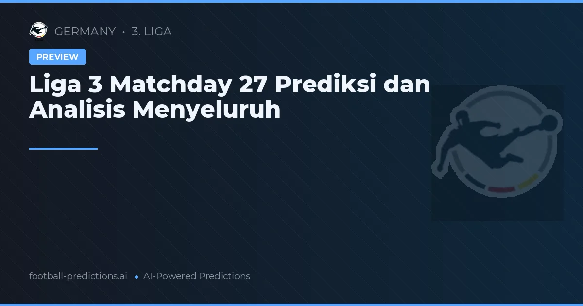 Liga 3 Matchday 27 Prediksi dan Analisis Menyeluruh