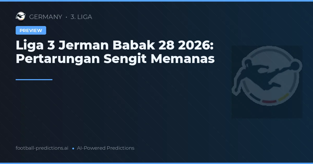 Liga 3 Jerman Babak 28 2026: Pertarungan Sengit Memanas