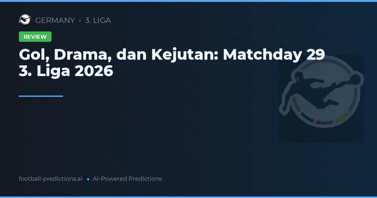 Gol, Drama, dan Kejutan: Matchday 29 3. Liga 2026