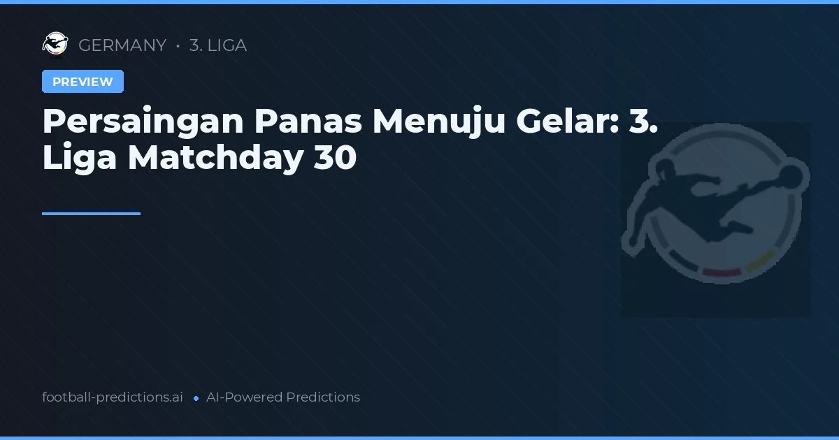 Persaingan Panas Menuju Gelar: 3. Liga Matchday 30
