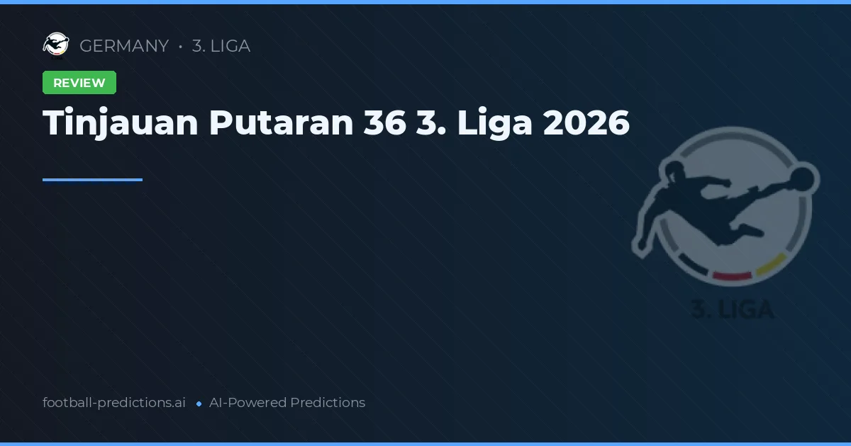 Tinjauan Putaran 36 3. Liga 2026