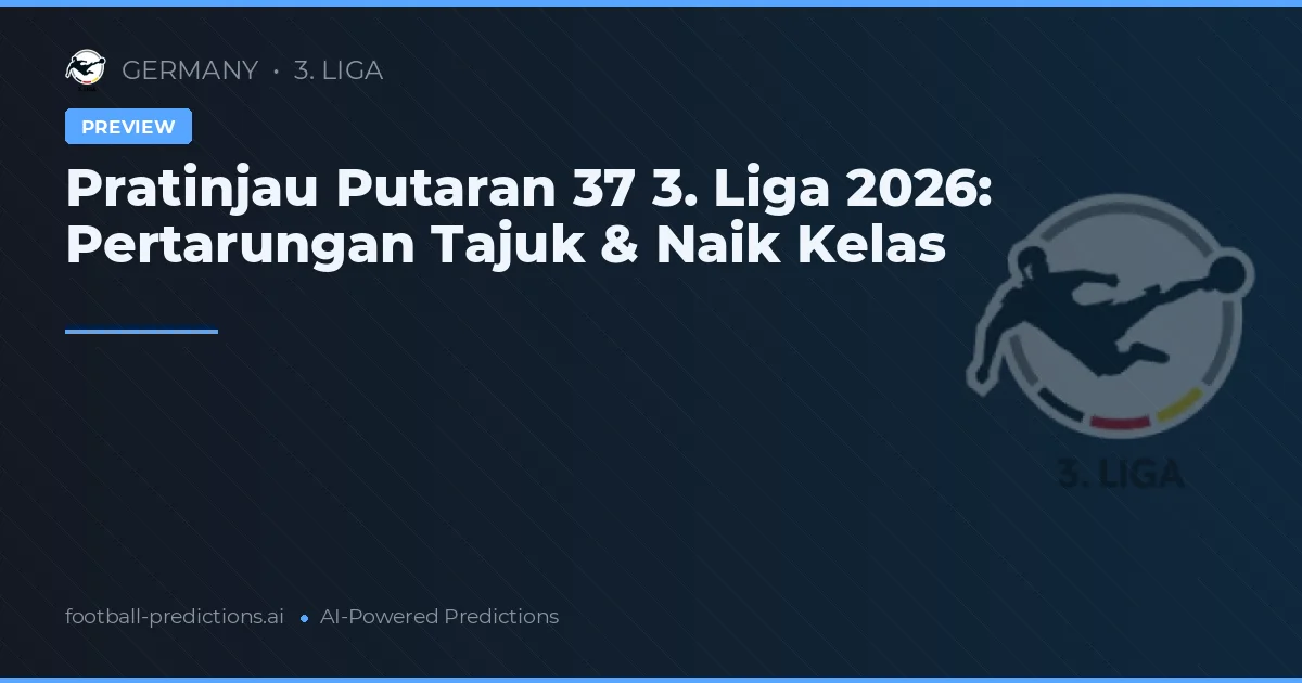Pratinjau Putaran 37 3. Liga 2026: Pertarungan Tajuk & Naik Kelas