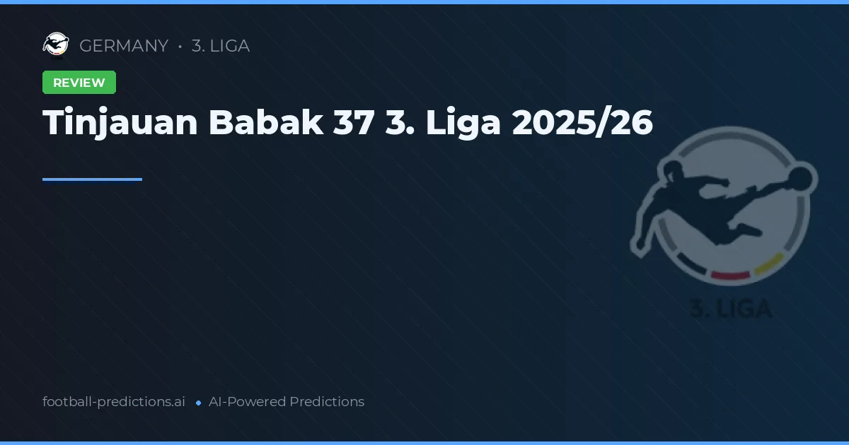 Tinjauan Babak 37 3. Liga 2025/26