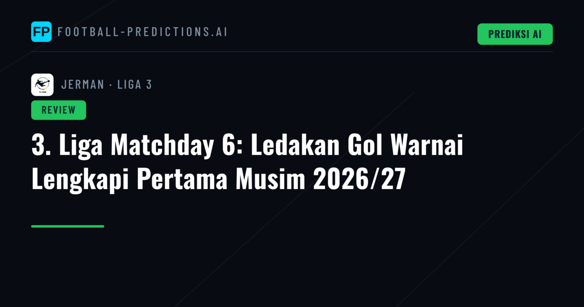 3. Liga Matchday 6: Ledakan Gol Warnai Lengkapi Pertama Musim 2026/27