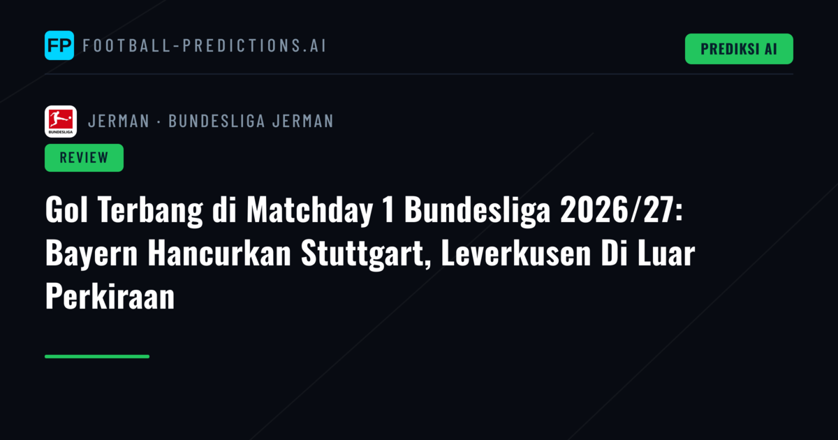 Gol Terbang di Matchday 1 Bundesliga 2026/27: Bayern Hancurkan Stuttgart, Leverkusen Di Luar Perkiraan