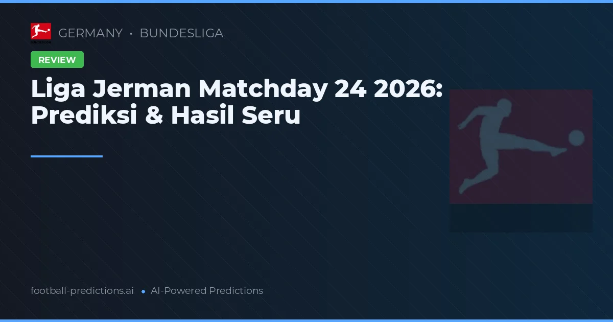 Liga Jerman Matchday 24 2026: Prediksi & Hasil Seru