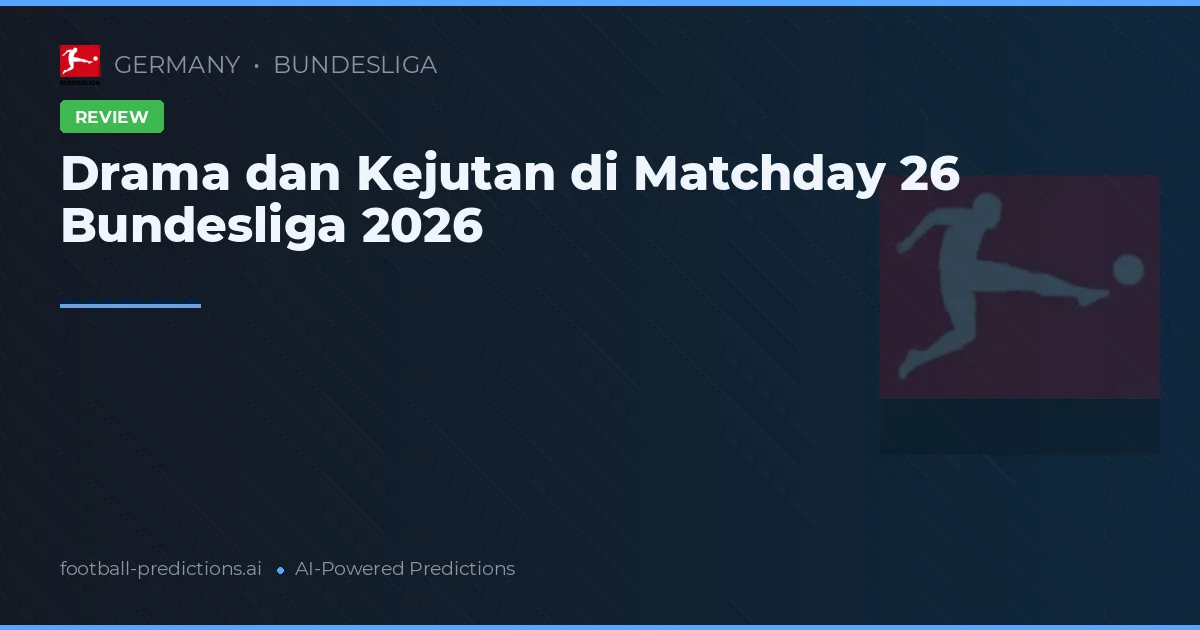 Drama dan Kejutan di Matchday 26 Bundesliga 2026