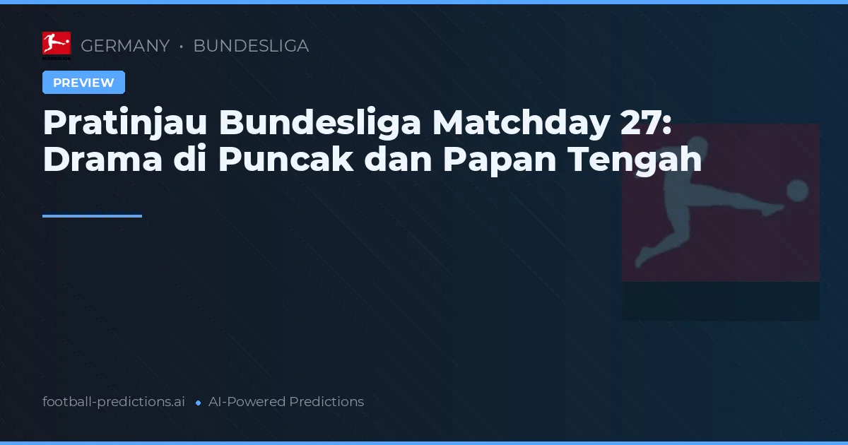 Pratinjau Bundesliga Matchday 27: Drama di Puncak dan Papan Tengah