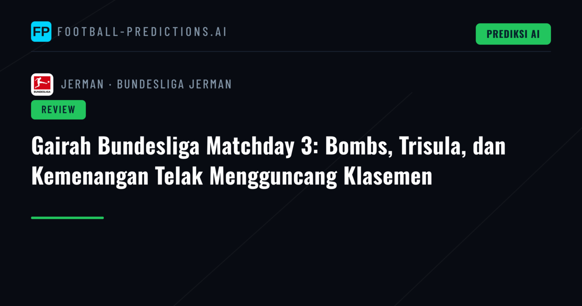 Gairah Bundesliga Matchday 3: Bombs, Trisula, dan Kemenangan Telak Mengguncang Klasemen