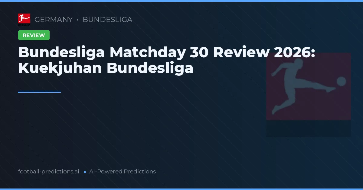 Bundesliga Matchday 30 Review 2026: Kuekjuhan Bundesliga