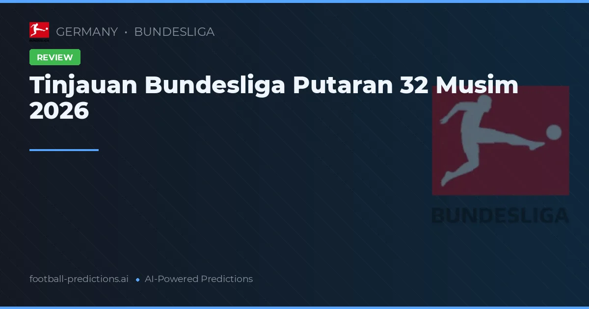 Tinjauan Bundesliga Putaran 32 Musim 2026