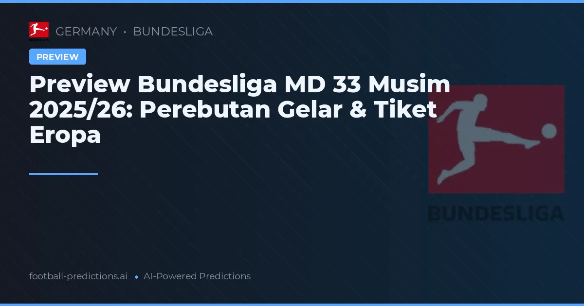 Preview Bundesliga MD 33 Musim 2025/26: Perebutan Gelar & Tiket Eropa