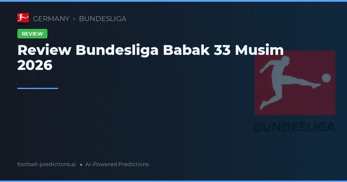 Review Bundesliga Babak 33 Musim 2026