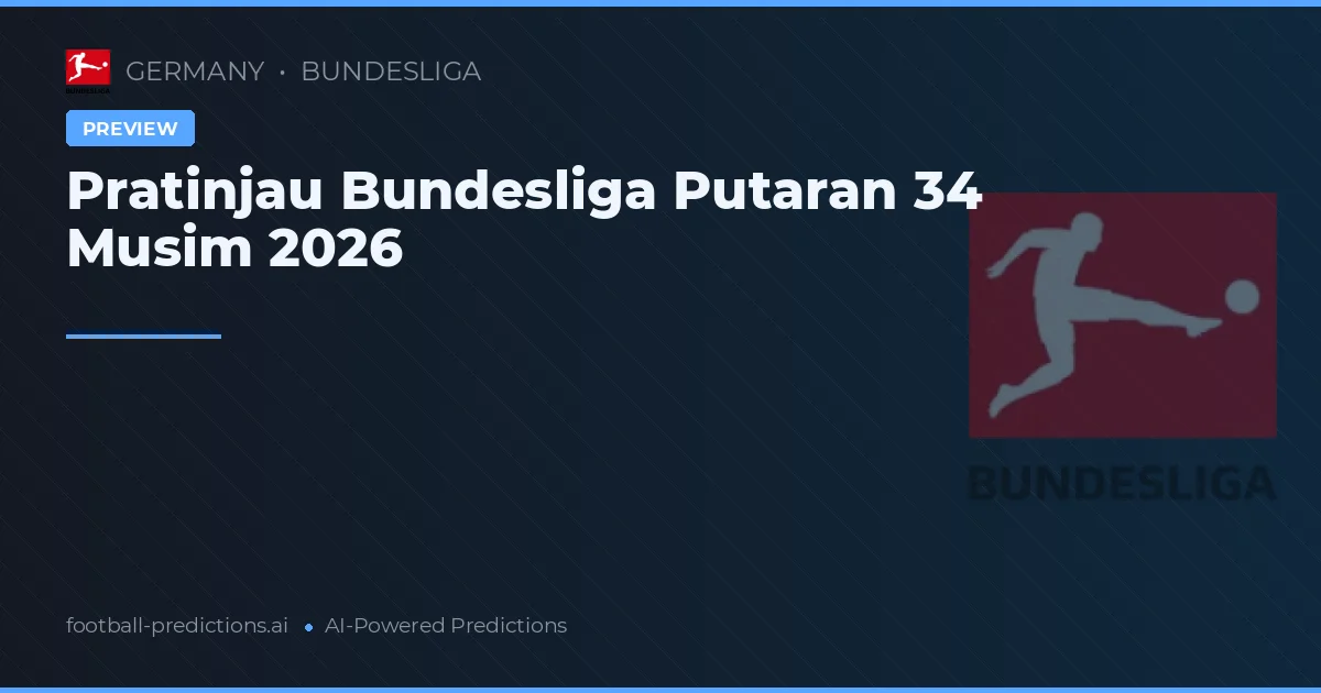 Pratinjau Bundesliga Putaran 34 Musim 2026