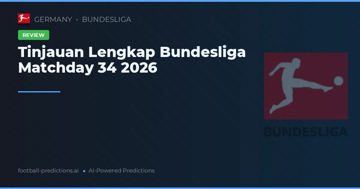 Tinjauan Lengkap Bundesliga Matchday 34 2026