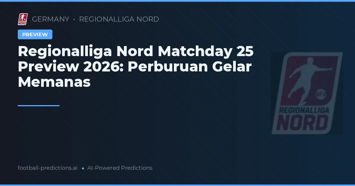 Regionalliga Nord Matchday 25 Preview 2026: Perburuan Gelar Memanas