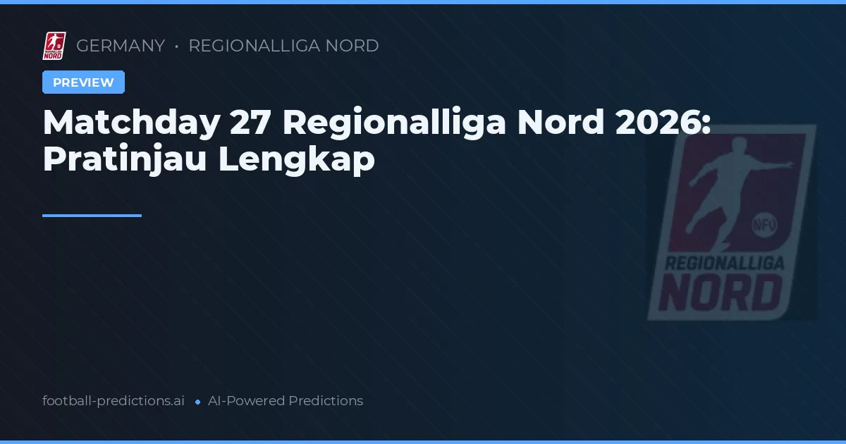 Matchday 27 Regionalliga Nord 2026: Pratinjau Lengkap