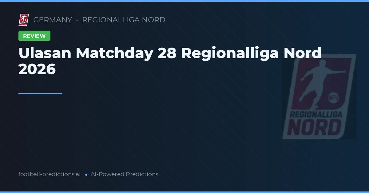 Ulasan Matchday 28 Regionalliga Nord 2026