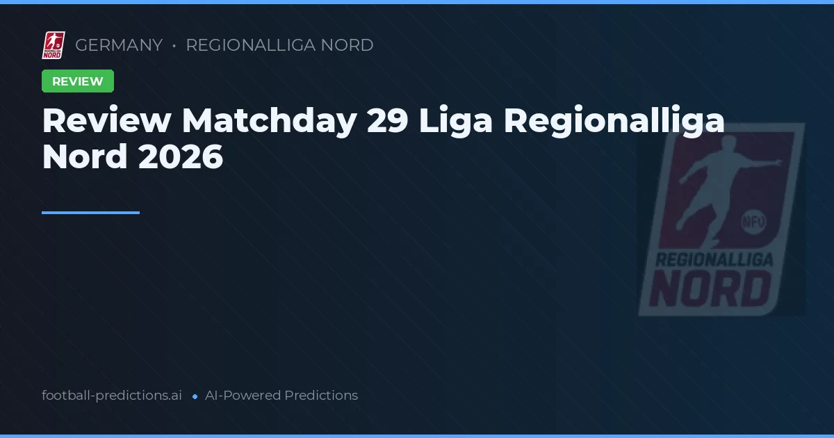 Review Matchday 29 Liga Regionalliga Nord 2026