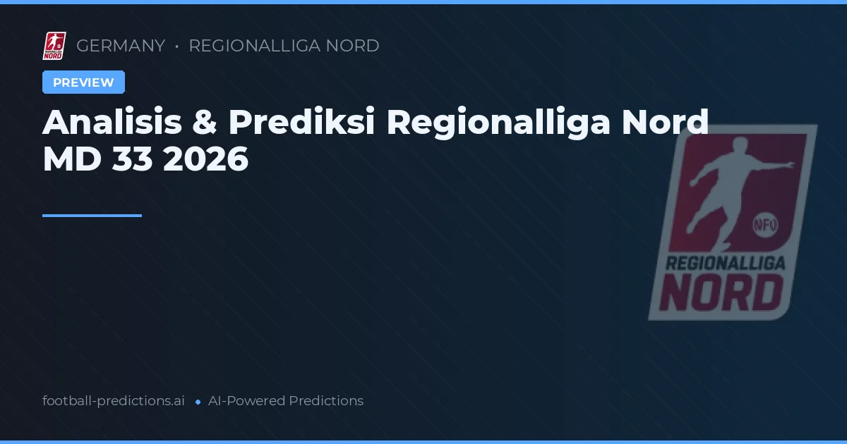 Analisis & Prediksi Regionalliga Nord MD 33 2026